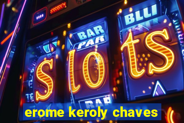 erome keroly chaves